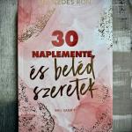 30 naplemente, és beléd szeretek